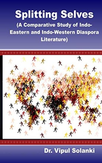 Splitting Selves A Comparative Study of Indo Eastern and Indo Western Diaspora L