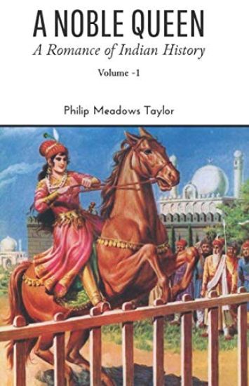 A NOBLE QUEEN A Romance of Indian History VOLUME - I