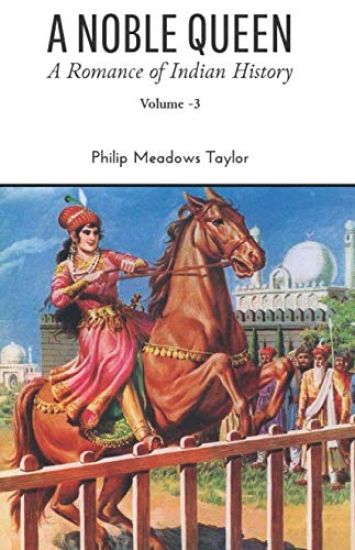 A NOBLE QUEEN A Romance of Indian History VOLUME - III