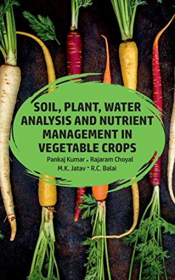 Soil, Plant, Water Analysis and Nutrient Management in Vegetable Crops