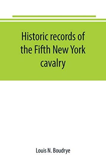 Historic records of the Fifth New York cavalry