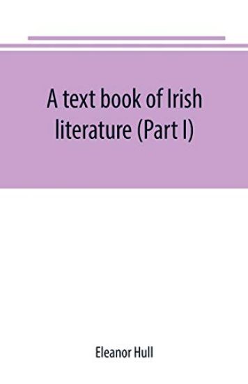 A text book of Irish literature (Part I)