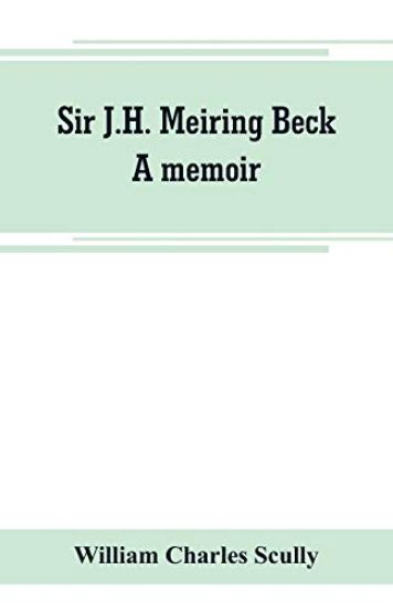 Sir J.H. Meiring Beck; a memoir
