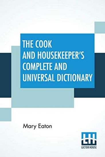 The Cook And Housekeeper's Complete And Universal Dictionary