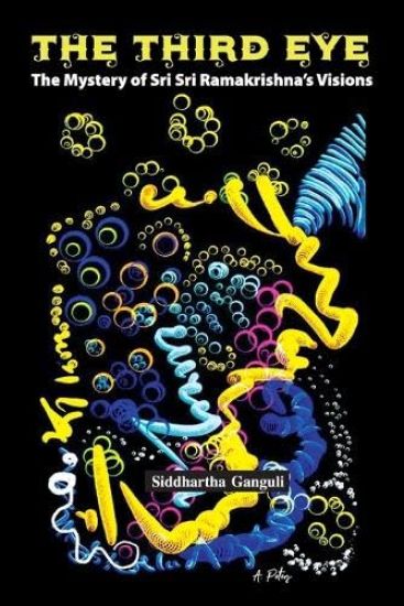 THE THIRD EYE: The Mystery of Sri Sri Ramakrishna’s Visions