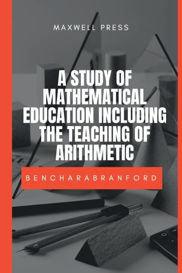 A Study of Mathematical Education Including the Teaching of Arithmetic