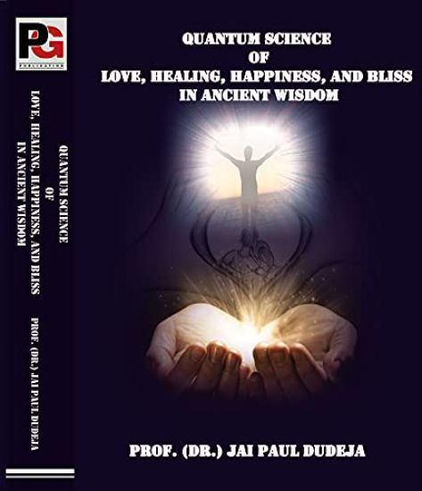 Quantum Science of Love, Healing, Happiness, and Bliss in Ancient Wisdom