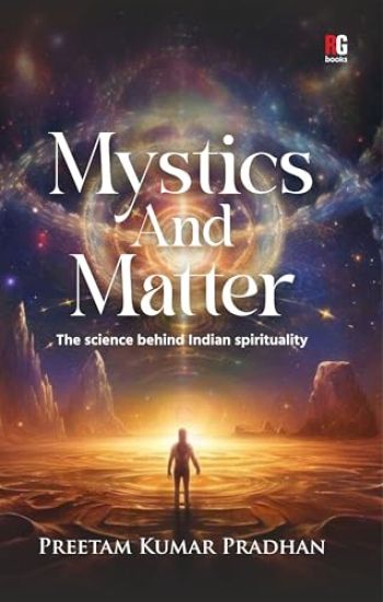 Mystics And Matter: The science behind Indian spirituality