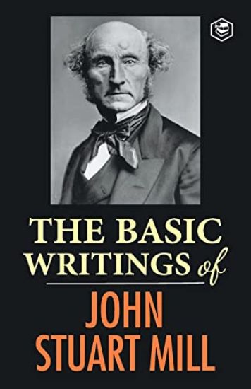 The Basic Writings of John Stuart Mill