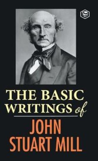 The Basic Writings of John Stuart Mill