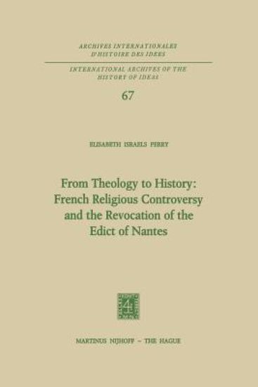 From Theology to History: French Religious Controversy and the Revocation of the Edict of Nantes