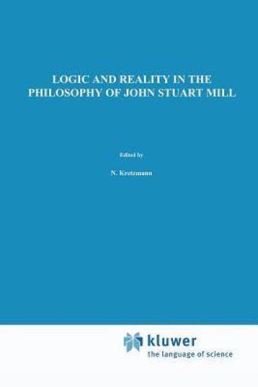 Logic and Reality in the Philosophy of John Stuart Mill