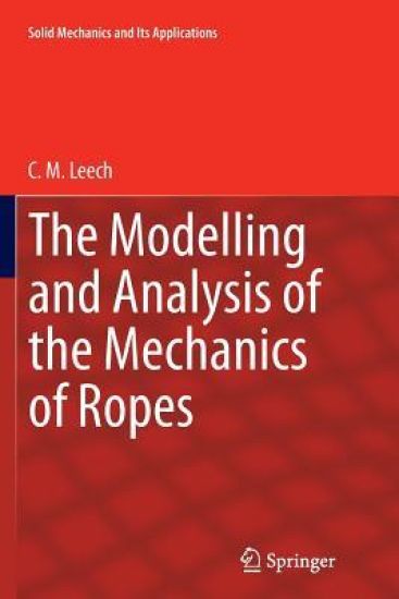 The Modelling and Analysis of the Mechanics of Ropes