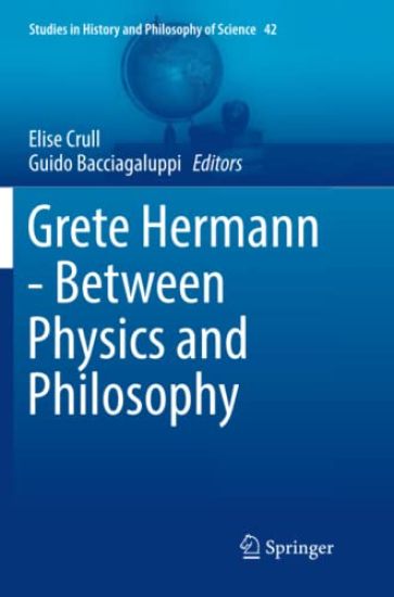 Grete Hermann - Between Physics and Philosophy