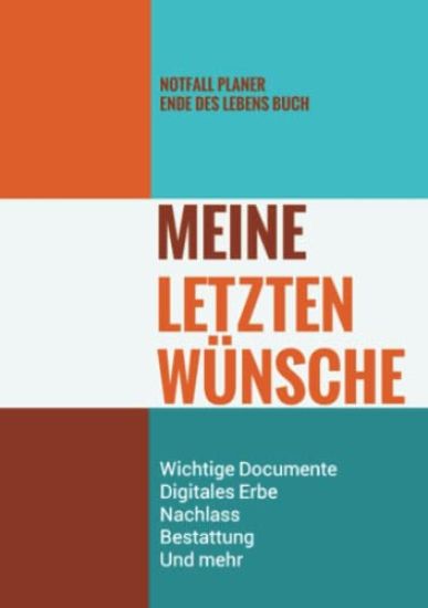 Notfall Planer - Ende des Lebens Buch - Meine Letzten Wünsche - Wichtige Documente, Digitales Erbe, Nachlass, Bestattung, Und mehr