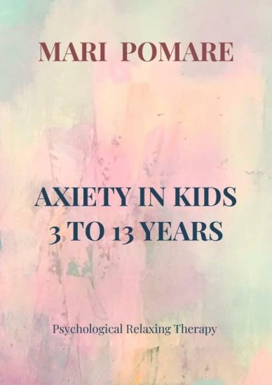 Mari Pomare Grinard: ANXIETY IN KIDS  3 TO 13 YEARS