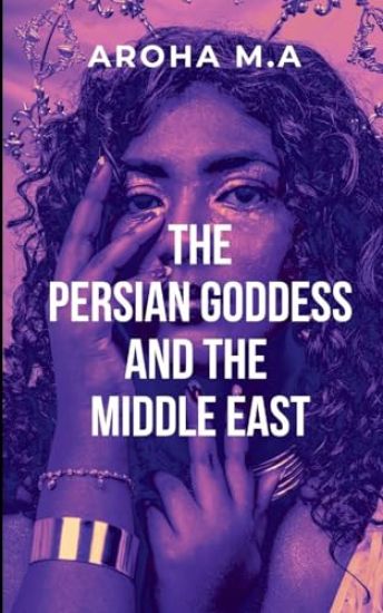 The Persian Godess and the Middle East