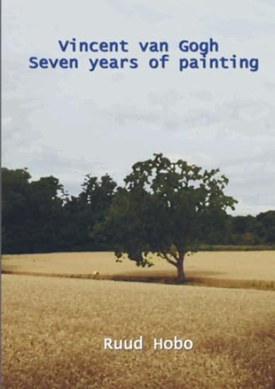 Vincent van Gogh seven years of painting