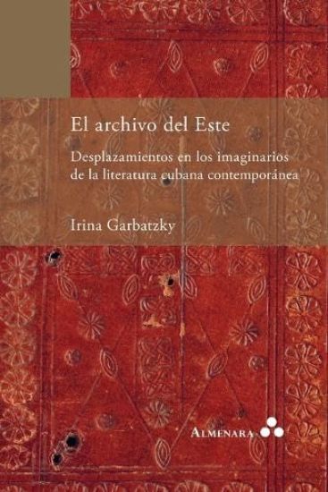 El archivo del Este. Desplazamientos en los imaginarios de la literatura cubana contemporánea