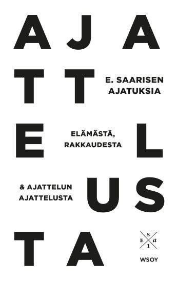 E. Saarisen ajatuksia elämästä, rakkaudesta ja ajattelun ajattelusta