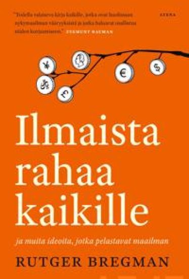 Ilmaista rahaa kaikille ja muita ideoita, jotka pelastavat maailman