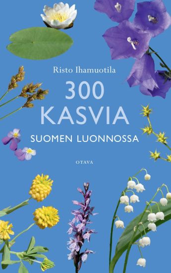 Kansikuva: 300 kasvia Suomen luonnossa