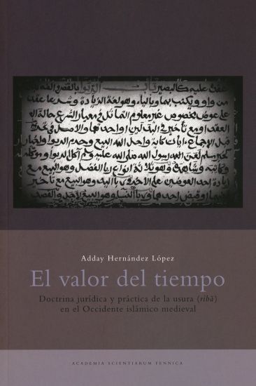 El valor del tiempo. Doctrina juridica y practica de la usura (riba) en el Occidente islamico medieval