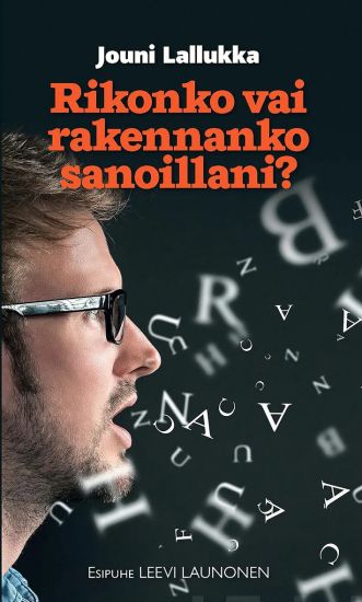 Rikonko vai rakennanko sanoillani?
