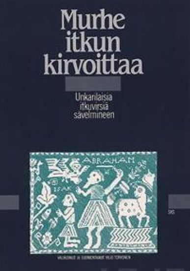 Murhe itkun kirvoittaa . unkarilaisia itkuvirsiä sävelmineen