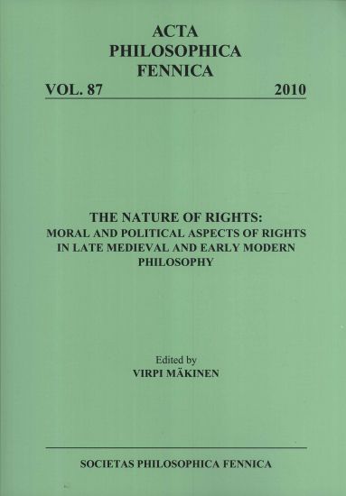 The nature of rights: moral and political aspects of rights in late medieval and early modern philosophy / edited by Virpi Mäkinen.