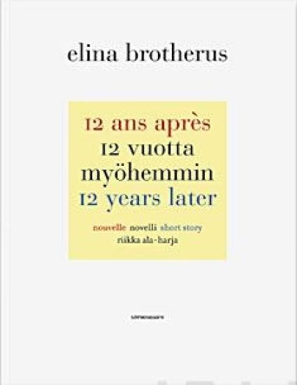 12 ans après - 12 vuotta myöhemmin - 12 years later