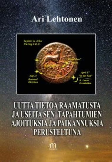 Uutta tietoa Raamatusta ja useita sen tapahtumien ajoituksia ja paikannuksia perusteltuina
