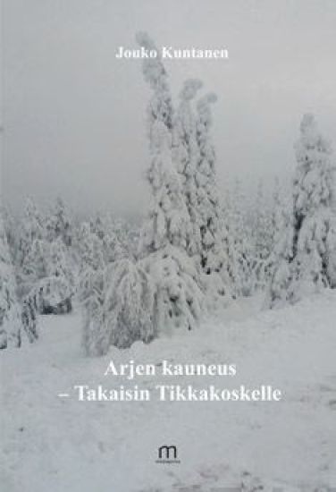 Arjen kauneus - Takaisin Tikkakoskelle