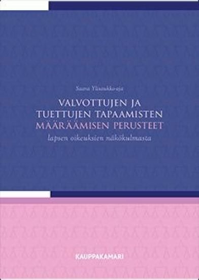 Kansikuva: Valvottujen ja tuettujen tapaamisten määräämisen perusteet lapsen oikeuksien näkökulmasta