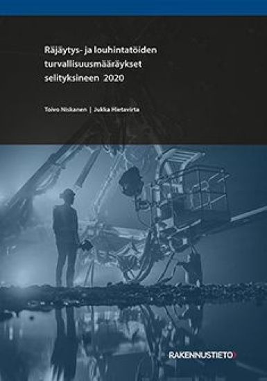 Räjäytys- ja louhintatöiden turvallisuusmääräykset selityksineen 2020 "Sinimusta"