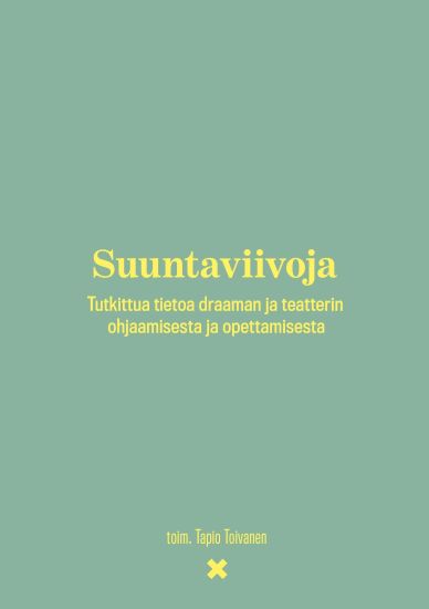 Kansikuva: Suuntaviivoja –Tutkittua tietoa draaman ja teatterin ohjaamisesta ja opettamisesta