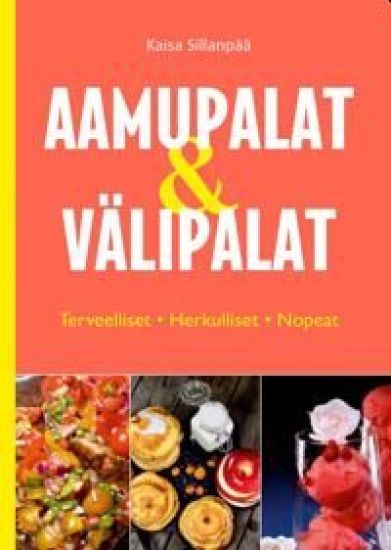 Aamupalat ja välipalat - Nopeat, herkulliset ja terveelliset