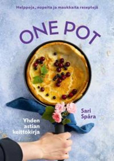 One Pot -  Helppoja, nopeita ja maukkaita reseptejä