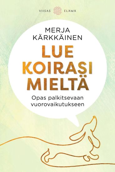 Kansikuva: Lue koirasi mieltä - Opas palkitsevaan vuorovaikutukseen