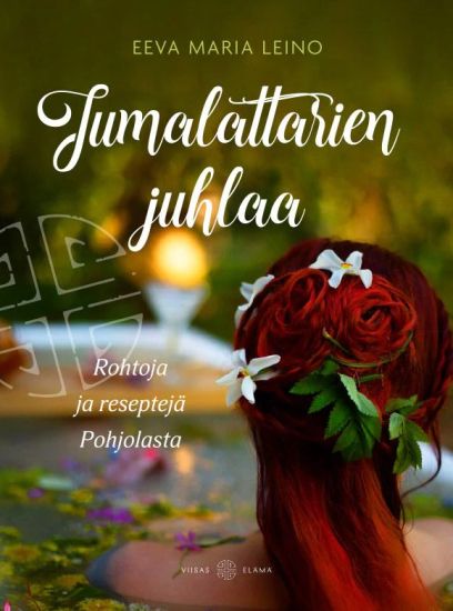 Kansikuva: Jumalattarien juhlaa - Rohtoja ja reseptejä Pohjolasta