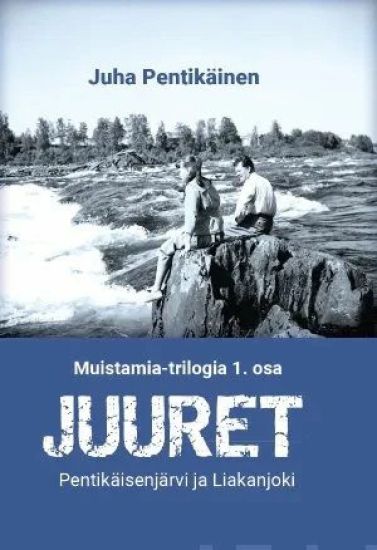 Juuret. Pentikäisenjärvi ja Liakanjoki