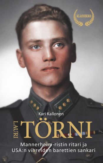 Lauri Törni -  Mannerheim ristin ritari ja USA:n vihreiden barettien sankari -  2025 klassikkopainos