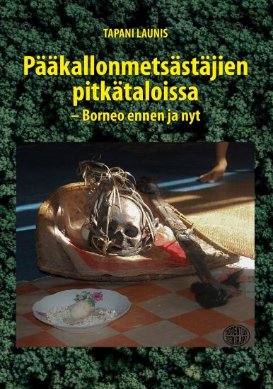 Kansikuva: Pääkallonmetsästäjien pitkätaloissa – Borneo ennen ja nyt