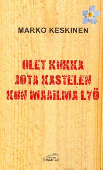 Olet kukka jota kastelen kun maailma lyö