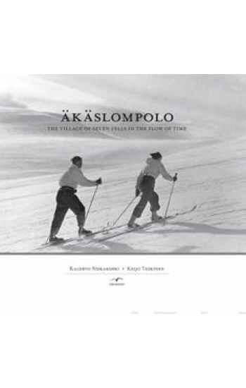 Äkäslompolo - The Village of seven fells in the flow of time