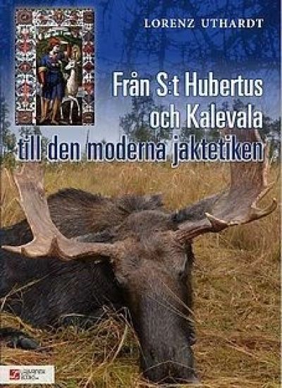 Från S:t Hubertus och Kalevala till den moderna jaktetiken
