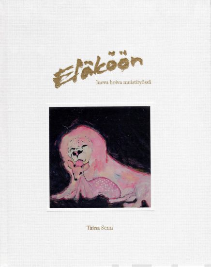 Eläköön luova hoiva muistityössä