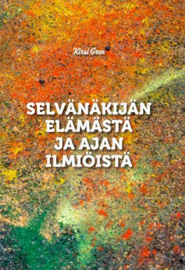 Selvännäkijän elämästä ja ajan ilmiöistä