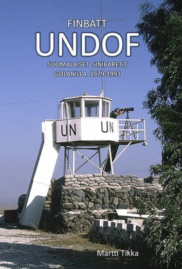 Kansikuva: FINBATT UNDOF Suomalaiset sinibaretit Golanilla 1979-1993