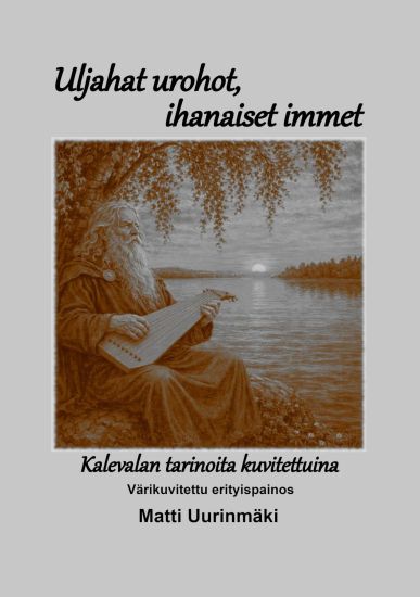 Uljahat urohot, ihanaiset immet - Kalevalan tarinoita kuvitettuina